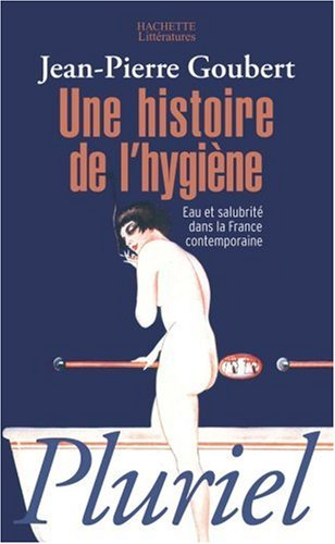 Une histoire de l'hygiène : eau et salubrité dans la France contemporaine