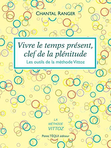 Vivre le temps présent, clef de la plénitude : les outils de la méthode Vittoz