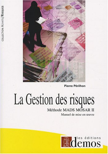 La gestion des risques : méthode Mads Mosar II, manuel de mise en oeuvre : application aux installat