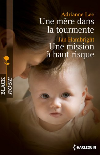 Une mère dans la tourmente. Une mission à haut risque