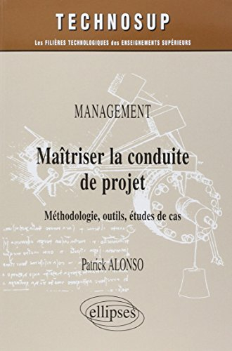 Maîtriser la conduite de projet : méthodologie, outils, études de cas