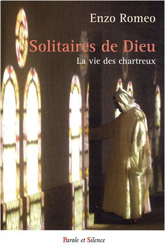 Les solitaires de Dieu : la vie des Chartreux