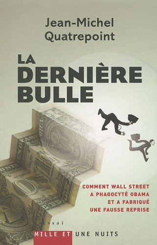 La dernière bulle : comment Wall Street a phagocyté Obama et a fabriqué une fausse reprise