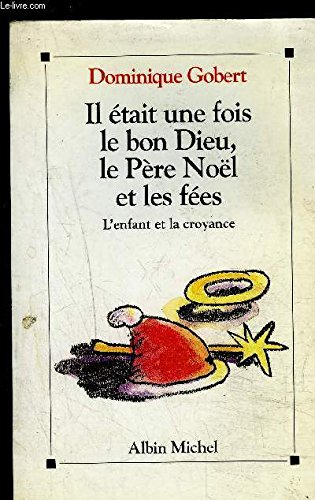 Il était une fois le bon Dieu, le Père Noël et les fées : l'enfant et la croyance