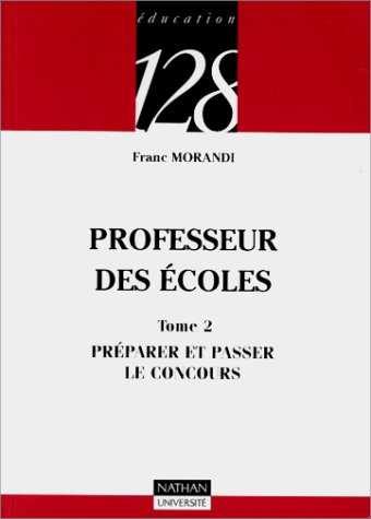 Professeur des écoles. Vol. 2. Préparer et passer le concours