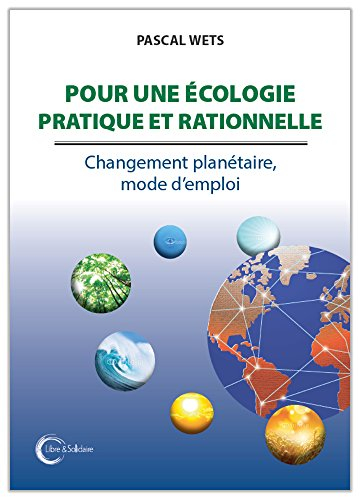 Pour une écologie pratique et rationnelle : changements planétaires, mode d'emploi
