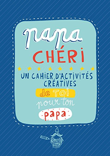 Papa chéri : un cahier d'activités créatives de toi pour ton papa