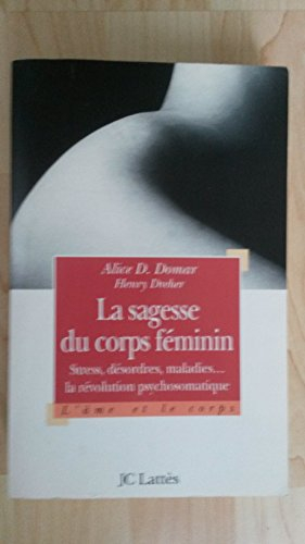 la sagesse du corps féminin : stress, désordres et maladies, la révolution psychosomatique