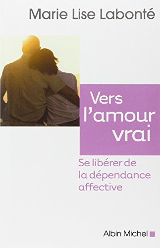 Vers l'amour vrai : se libérer de la dépendance affective