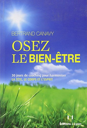 Osez le bien-être : 30 jours de coaching pour harmoniser la tête, le corps et l'esprit
