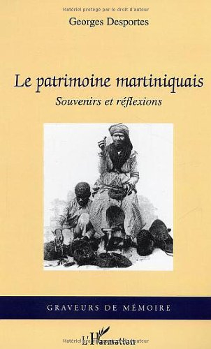 Le patrimoine martiniquais : souvenirs et réflexions