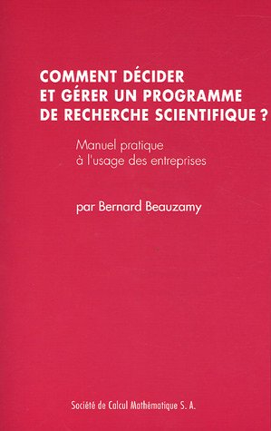 Comment décider et gérer un programme de recherche scientifique ?: Manuel pratique à l'usage des ent