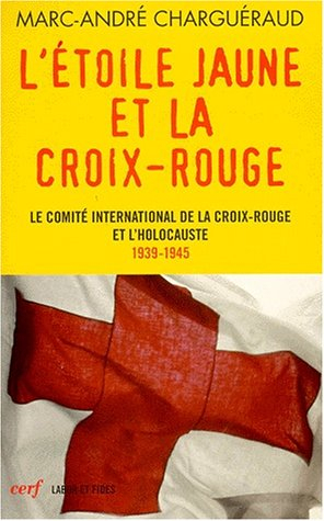 L'étoile jaune et la Croix-Rouge : le Comité international de la Croix-Rouge et l'Holocauste, 1939-1