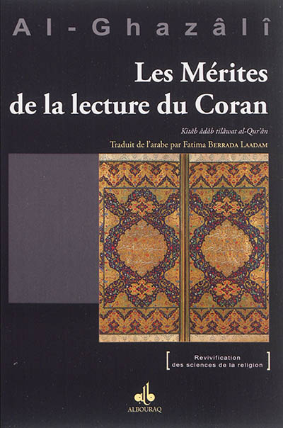 Les mérites de la lecture du Coran. Kitâb âdâb tilâwat al-Qur'ân : Ihya 'ulum ad-Dîn, livre VIII du 