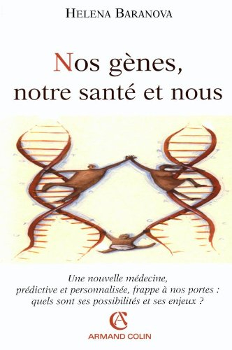 Nos gènes, notre santé et nous : une nouvelle médecine, prédictive et personnalisée, frappe à nos po
