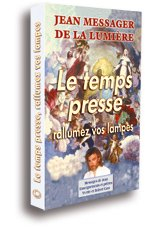 Jean, messager de la lumière. Vol. 4. Le temps presse, rallumez vos lampes