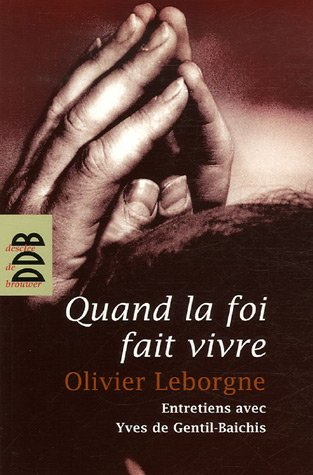 Quand la foi fait vivre : entretiens avec Yves de Gentil-Baichis