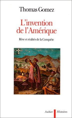 L'Invention de l'Amérique : rêve et réalité de la conquête