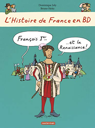 L'histoire de France en BD. Vol. 7. François Ier... et la Renaissance !