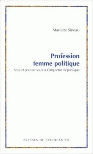Profession, femme politique : sexe et pouvoir sous la cinquième République