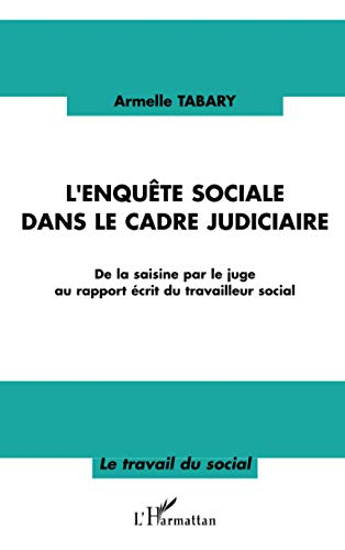 L'enquête sociale dans le cadre judiciaire : de la saisine par le juge au rapport écrit du travaille