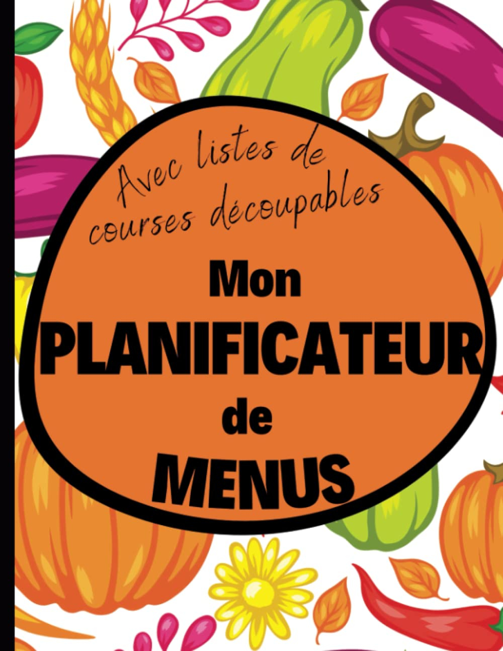 Mon planificateur de menus avec listes de courses découpables: 52 semaines de repas à planifier avec