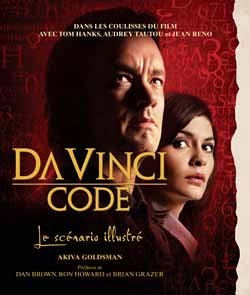 Da Vinci code : le scénario illustré : dans les coulisses du film avec Tom Hanks, Audrey Tautou et J