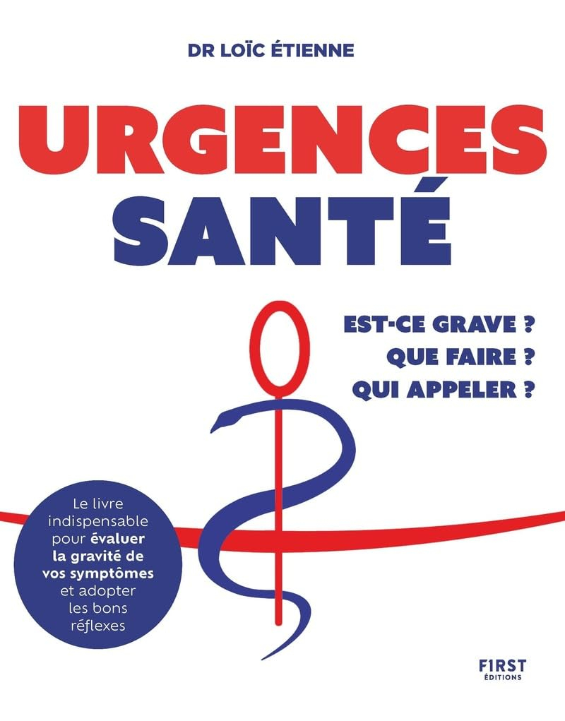 Urgences santé : est-ce grave ? Que faire ? Qui appeler ?