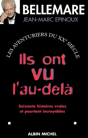 Les aventuriers du XXe siècle. Vol. 2. Ils ont vu l'au-delà : soixante histoires vraies et pourtant 