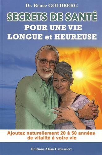 secrets de santé pour une vie longue et heureuse : ajoutez naturellement 20 à 50 années de vitalité 