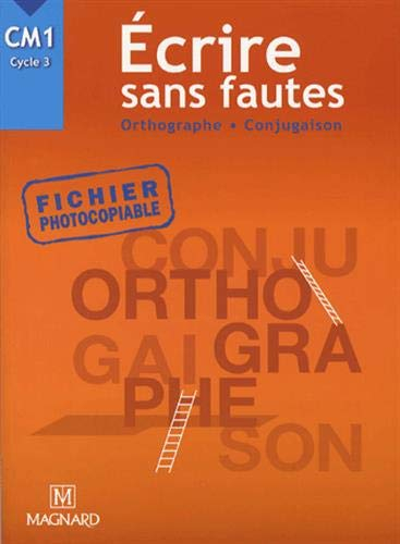 Ecrire sans fautes, orthographe, conjugaison, CM1 cycle 3
