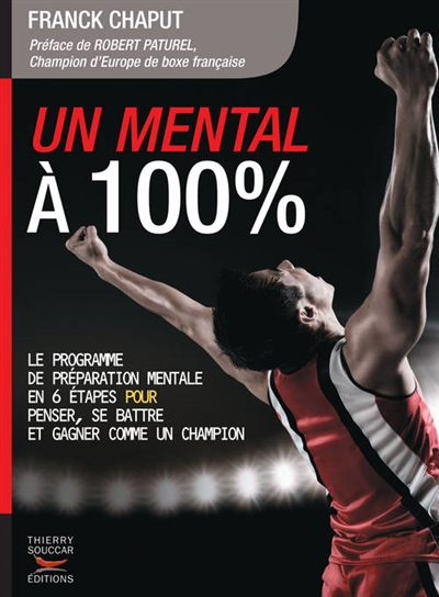 Un mental à 100 % : le programme de préparation mentale en 6 étapes pour penser, se battre et gagner