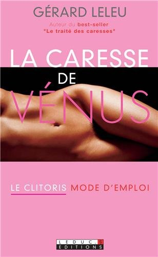 La caresse de Vénus : le clitoris, mode d'emploi !
