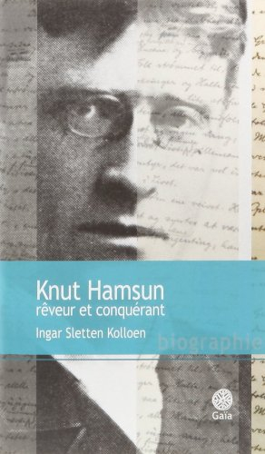 Knut Hamsun, rêveur et conquérant : biographie