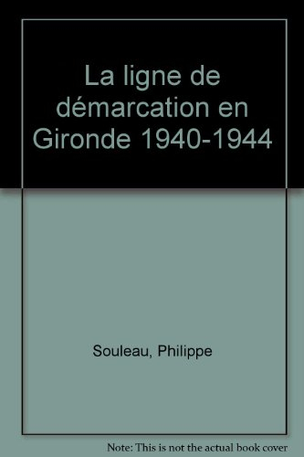 La ligne de démarcation en Gironde : occupation, résistance et société, 1940-1944