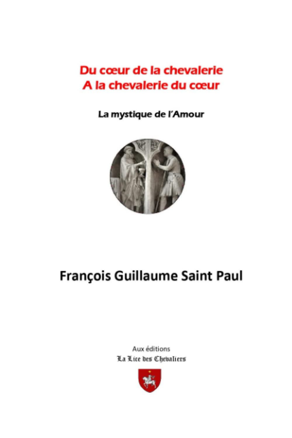 du coeur de la chevalerie à la chevalerie du coeur: La mystique de l'Amour