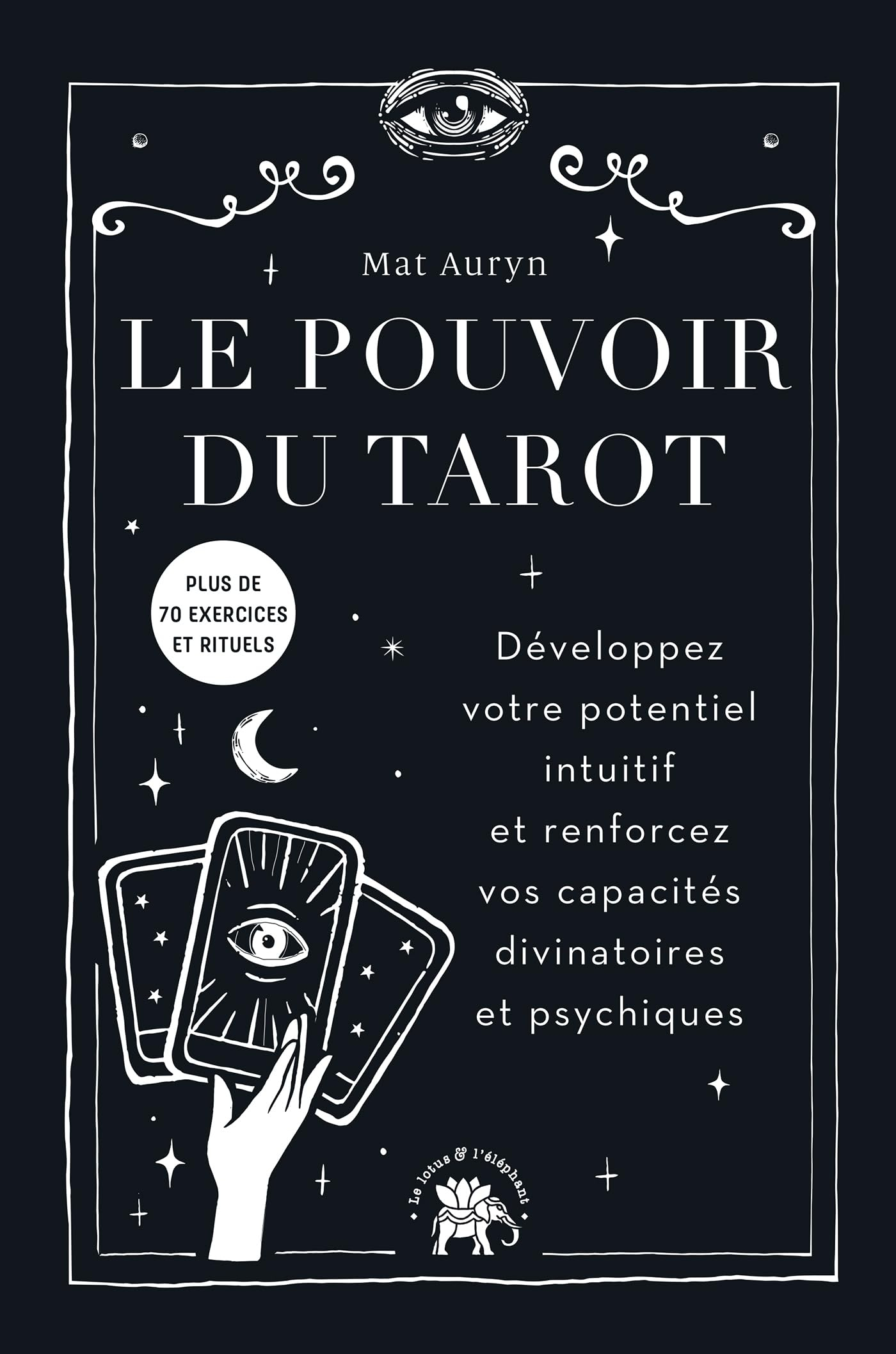 Le pouvoir du tarot : développez votre potentiel intuitif et renforcez vos capacités divinatoires et