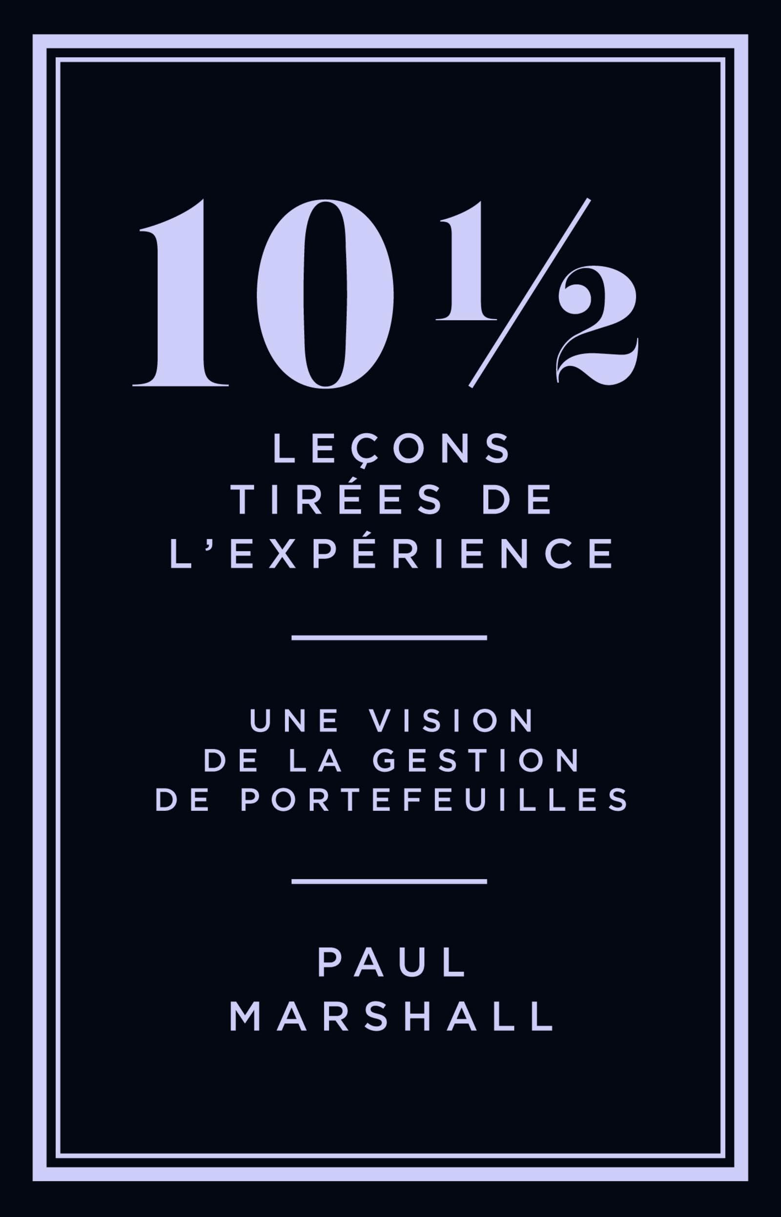 10 1/2 leçons tirées de l'expérience : perspectives sur la gestion de portefeuilles