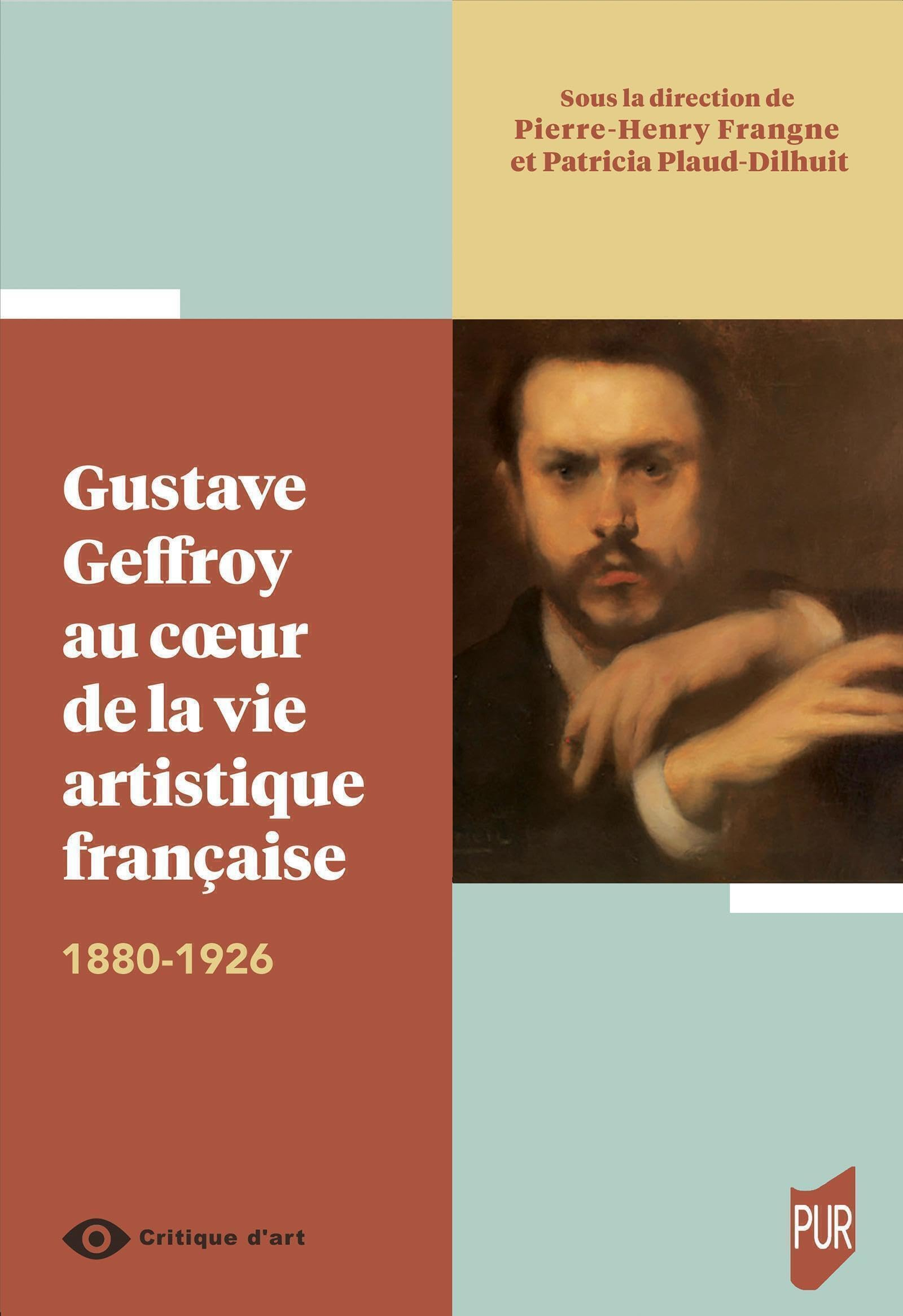Gustave Geffroy au coeur de la vie artistique française : 1880-1926