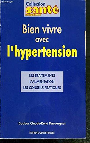 Bien vivre avec l'hypertension : les traitements, l'alimentation, les conseils pratiques