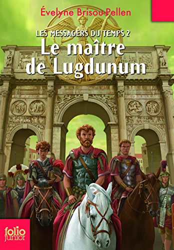 Les messagers du temps. Vol. 2. Le maître de Lugdunum