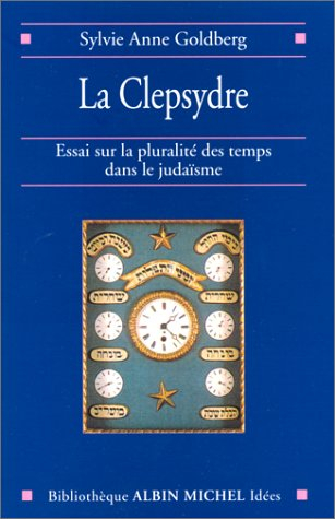 La clepsydre : essai sur la pluralité des temps dans le judaïsme