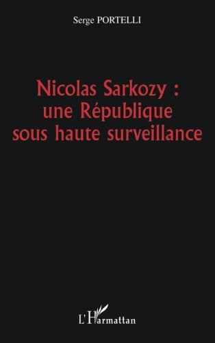 Nicolas Sarkozy : une République sous haute surveillance