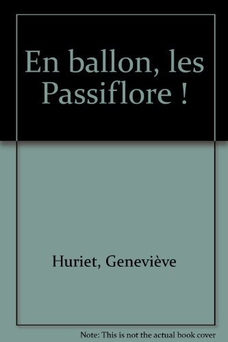 La famille Passiflore. En ballon, les Passiflore !