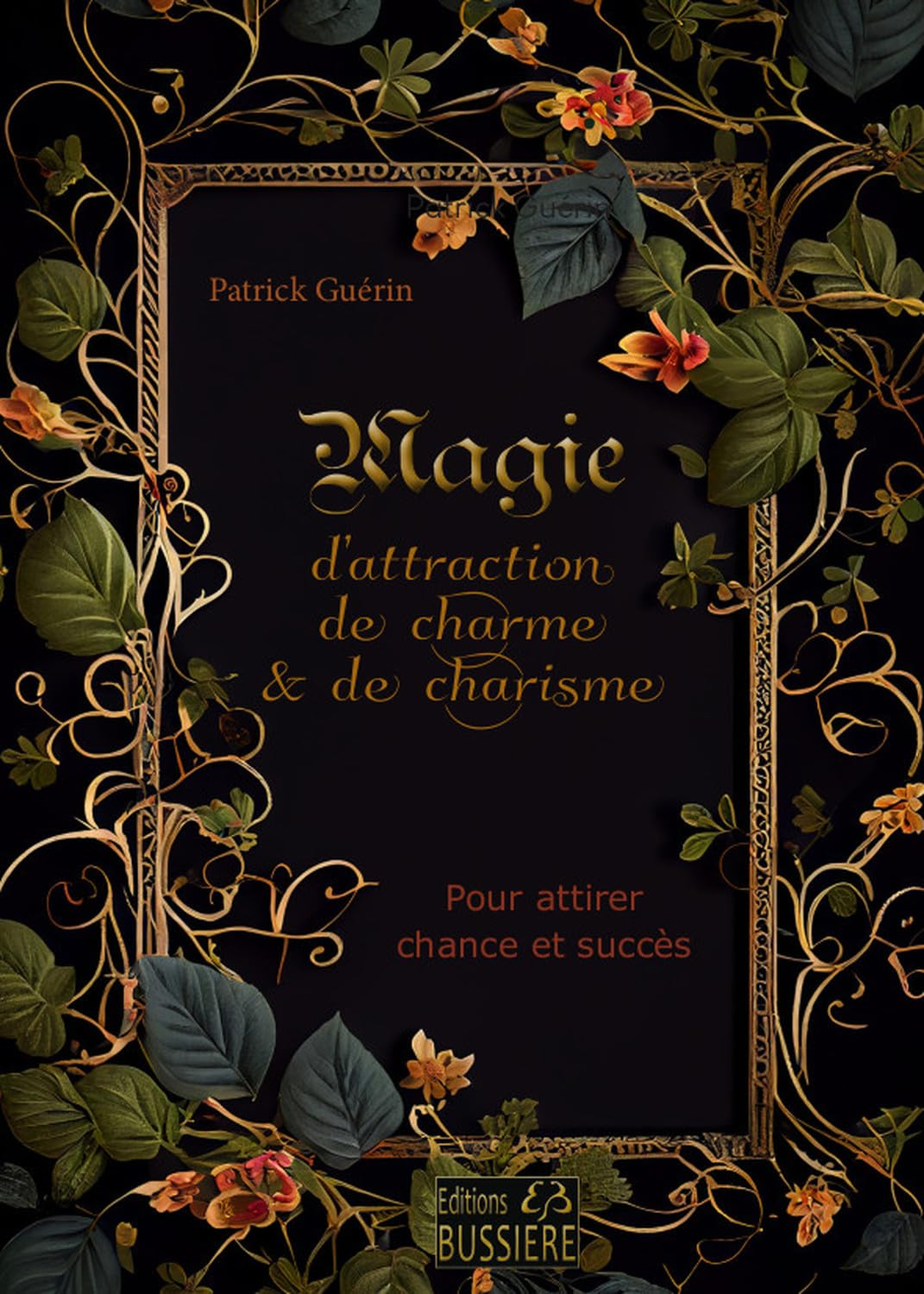 Magie d'attraction, de charme & de charisme : pour attirer la chance et le succès