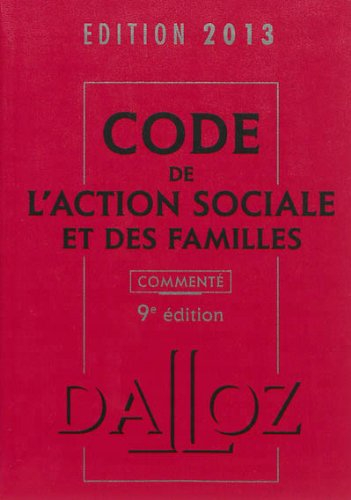 Code de l'action sociale et des familles commenté : édition 2013