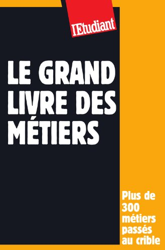 Le grand livre des métiers : plus de 300 métiers passés au crible