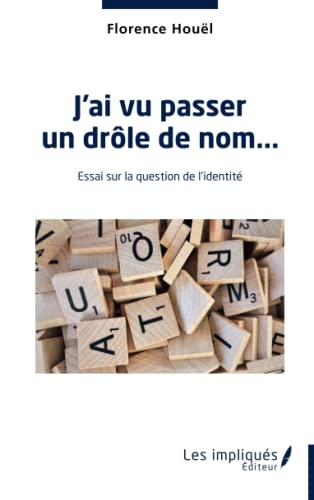 J'ai vu passer un drôle de nom... : essai sur la question de l'identité