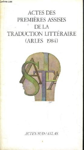 Actes des premières Assises de la traduction littéraire : Arles, 1985