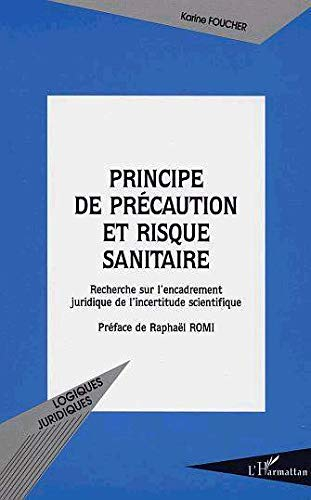 Principe de précaution et risque sanitaire : recherche sur l'encadrement juridique de l'incertitude 